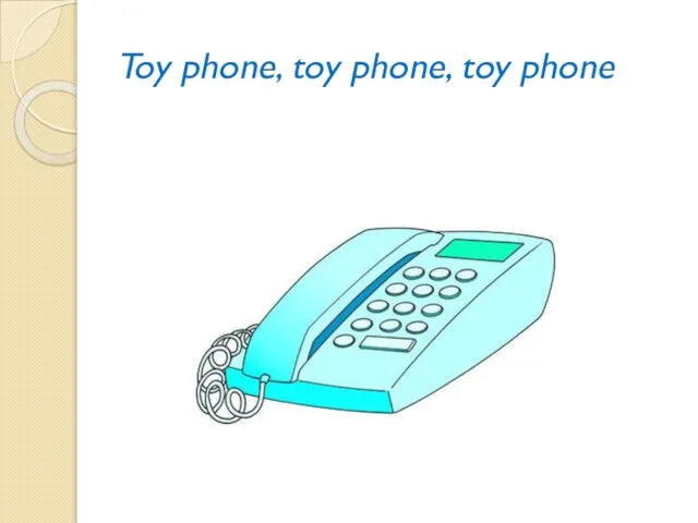 Toy phone, toy phone, toy phone