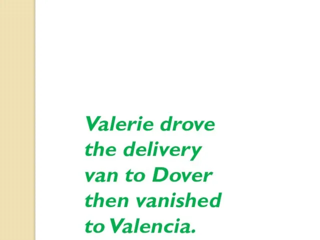 Valerie drove the delivery van to Dover then vanished to Valencia.