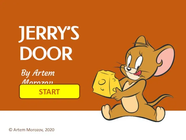 JERRY’S DOOR By Artem Morozov START © Artem Morozov, 2020