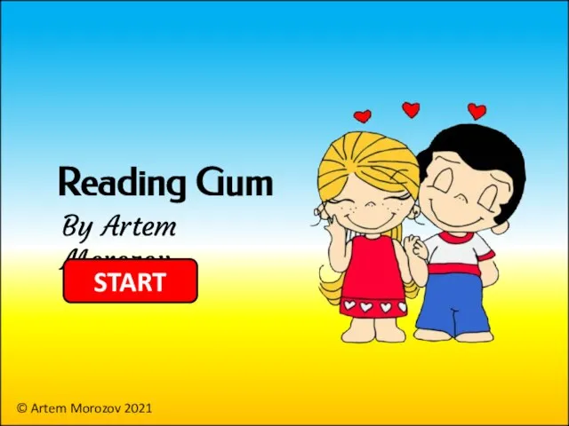 Reading Gum By Artem Morozov START © Artem Morozov 2021