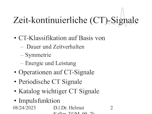 08/24/2023 D.I.Dr. Helmut Keller, TGM, 99_2k Zeit-kontinuierliche (CT)-Signale CT-Klassifikation auf Basis von