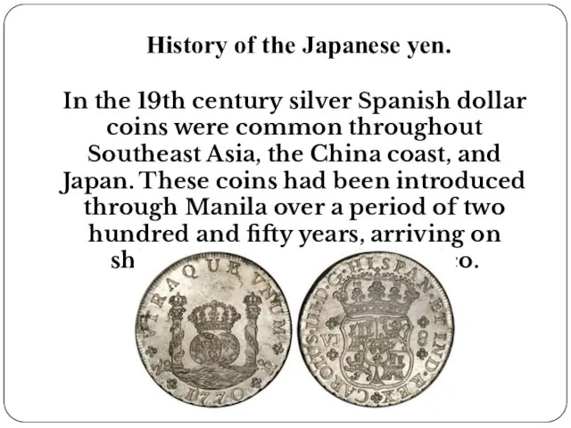 History of the Japanese yen. In the 19th century silver Spanish dollar