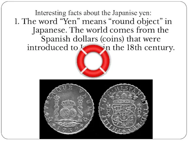 Interesting facts about the Japanise yen: 1. The word “Yen” means “round