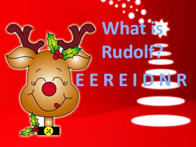 E E R E I D N R What is Rudolf?