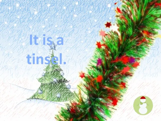 It is a tinsel.