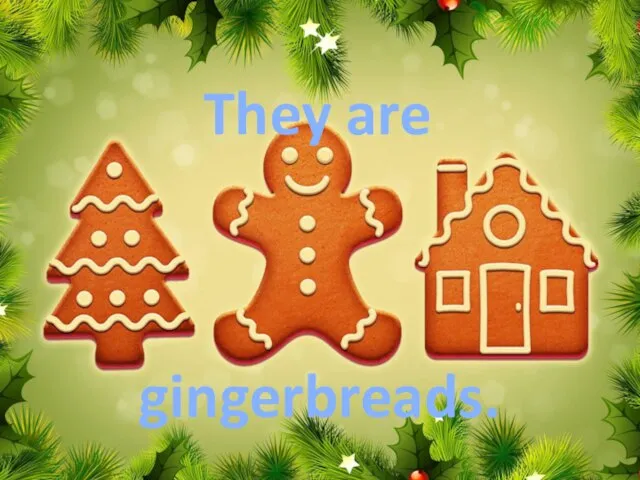 They are gingerbreads.