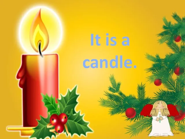 It is a candle.