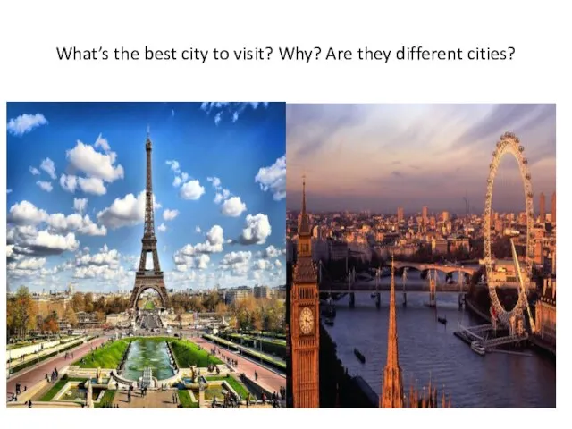 What’s the best city to visit? Why? Are they different cities?