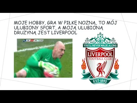 MOJE HOBBY, GRA W PIŁKĘ NOŻNĄ, TO MÓJ ULUBIONY SPORT, A MOJĄ ULUBIONĄ DRUŻYNĄ JEST LIVERPOOL