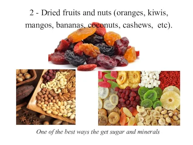2 - Dried fruits and nuts (oranges, kiwis, mangos, bananas, coconuts, cashews,