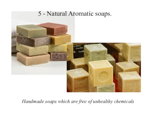 5 - Natural Aromatic soaps. Handmade soaps which are free of unhealthy chemicals