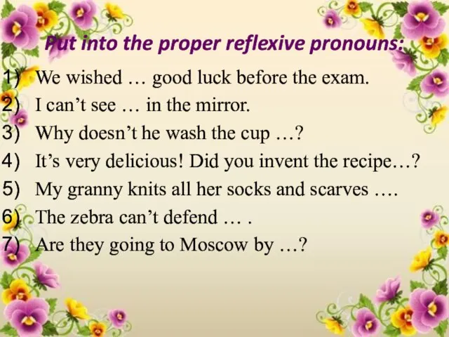 Put into the proper reflexive pronouns: We wished … good luck before