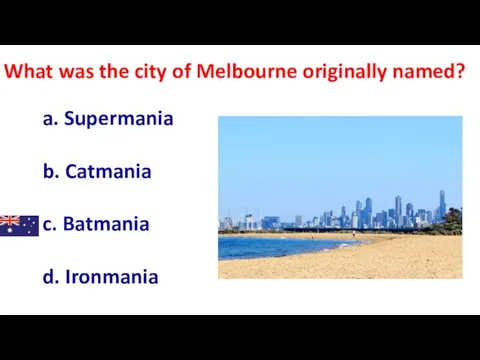 What was the city of Melbourne originally named? a. Supermania b. Catmania c. Batmania d. Ironmania