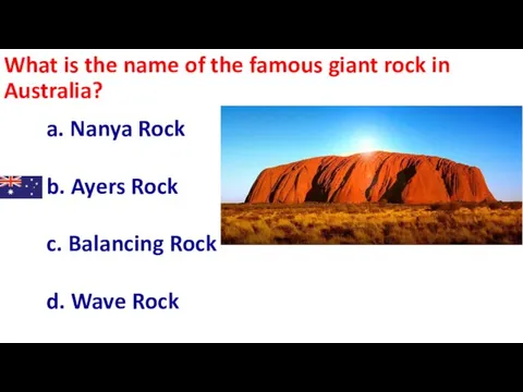 What is the name of the famous giant rock in Australia? a.
