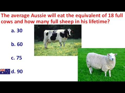 The average Aussie will eat the equivalent of 18 full cows and