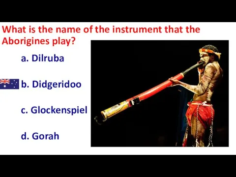 What is the name of the instrument that the Aborigines play? a.