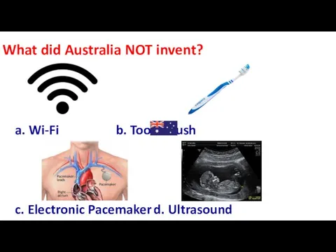 What did Australia NOT invent? a. Wi-Fi b. Toothbrush c. Electronic Pacemaker d. Ultrasound