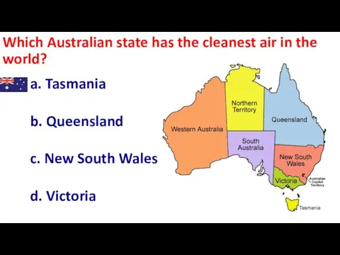 Which Australian state has the cleanest air in the world? a. Tasmania