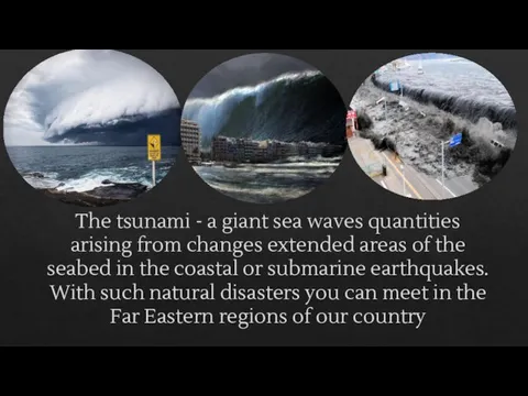 The tsunami - a giant sea waves quantities arising from changes extended