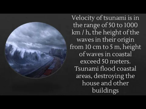 Velocity of tsunami is in the range of 50 to 1000 km