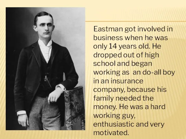 Eastman got involved in business when he was only 14 years old.