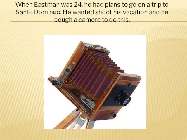 When Eastman was 24, he had plans to go on a trip
