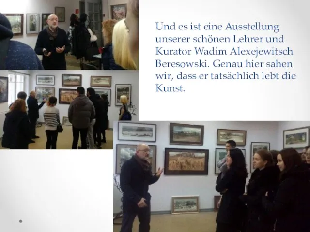 Und es ist eine Ausstellung unserer schönen Lehrer und Kurator Wadim Alexejewitsch