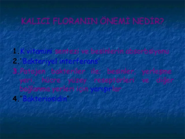 KALICI FLORANIN ÖNEMİ NEDİR? 1.K vitamini sentezi ve besinlerin absorbsiyonu 2.‘’Bakteriyel interferans’’