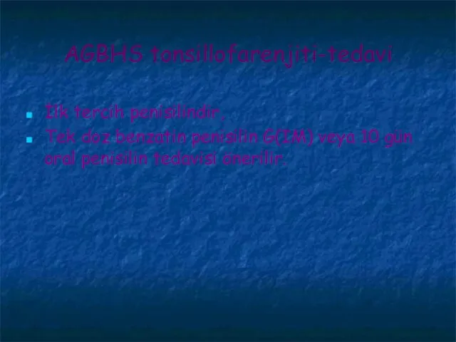 AGBHS tonsillofarenjiti-tedavi İlk tercih penisilindir, Tek doz benzatin penisilin G(IM) veya 10
