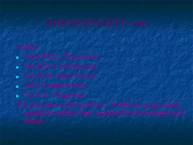 RHİNOSİNÜZİT-tanı Kültür; %20-40 S. Pneumonia, %6-50 H. İnfluenzae, %2-4 M. Catarrhalis, %0-10