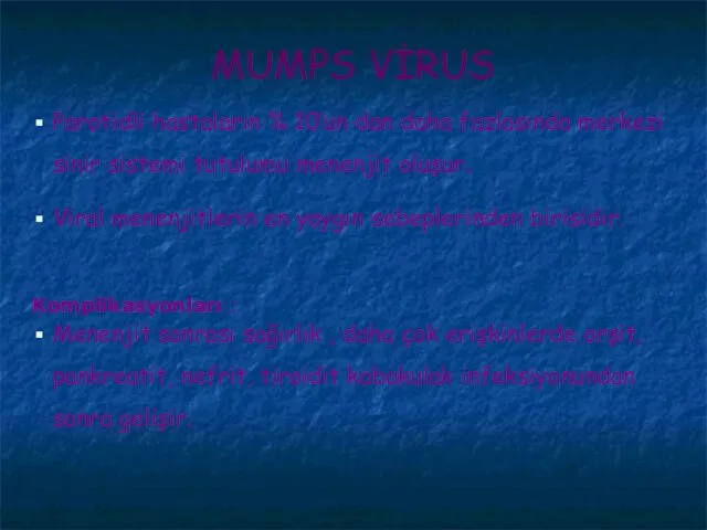 MUMPS VİRUS Parotidli hastaların % 10’un dan daha fazlasında merkezi sinir sistemi