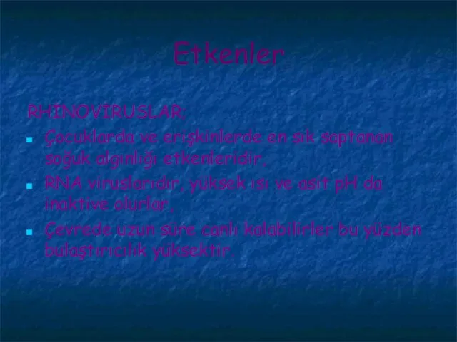 Etkenler RHİNOVİRUSLAR; Çocuklarda ve erişkinlerde en sık saptanan soğuk algınlığı etkenleridir, RNA