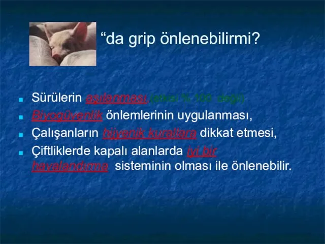 “da grip önlenebilirmi? Sürülerin aşılanması,(etkisi % 100 değil) Biyogüvenlik önlemlerinin uygulanması, Çalışanların