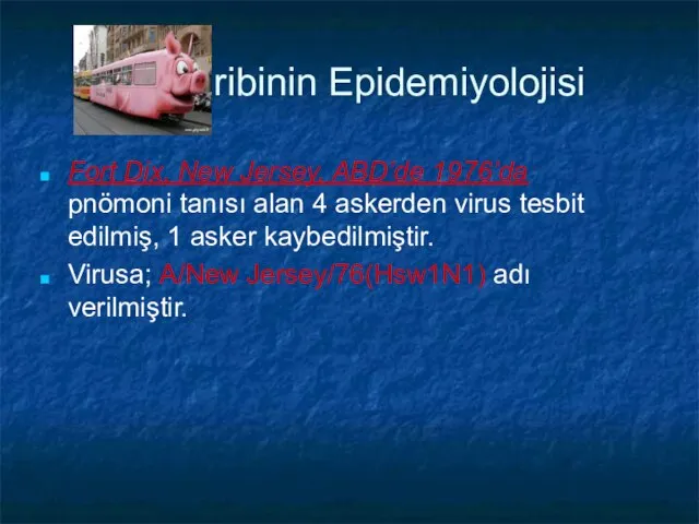 Gribinin Epidemiyolojisi Fort Dix, New Jersey, ABD’de 1976’da pnömoni tanısı alan 4