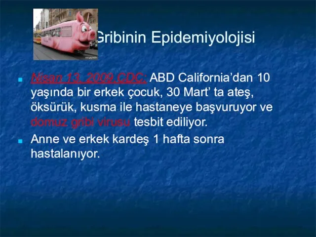 Gribinin Epidemiyolojisi Nisan 13, 2009,CDC; ABD California’dan 10 yaşında bir erkek çocuk,