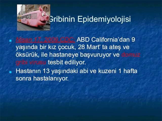 Gribinin Epidemiyolojisi Nisan 17, 2009,CDC; ABD California’dan 9 yaşında bir kız çocuk,