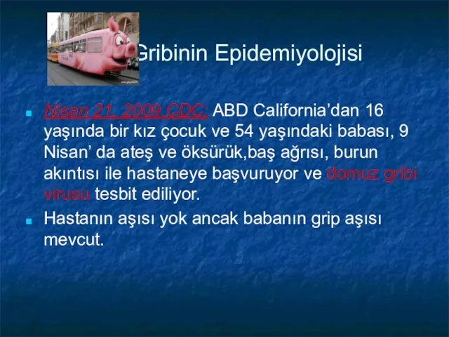 Gribinin Epidemiyolojisi Nisan 21, 2009,CDC; ABD California’dan 16 yaşında bir kız çocuk