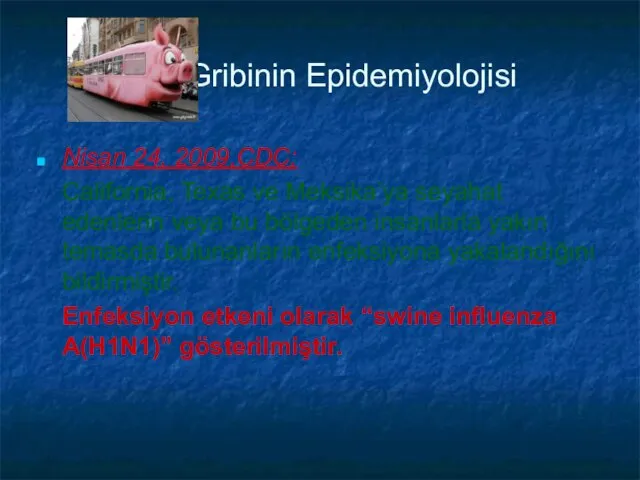 Gribinin Epidemiyolojisi Nisan 24, 2009,CDC; California, Texas ve Meksika’ya seyahat edenlerin veya