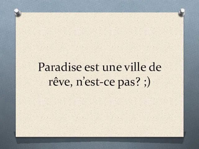 Paradise est une ville de rêve, n’est-ce pas? ;)