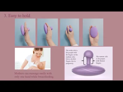 3. Easy to hold Mothers can massage easily with only one hand