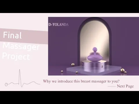 Final Massager Project Why we introduce this breast massager to you? —— Next Page