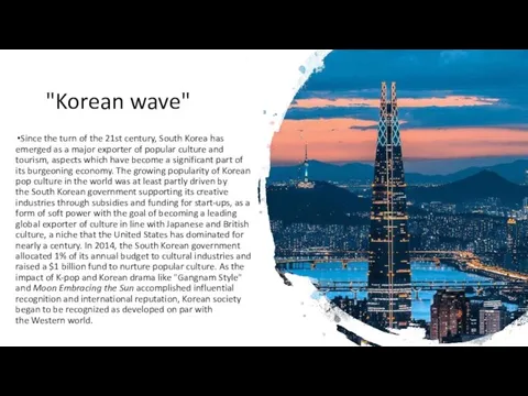 "Korean wave" Since the turn of the 21st century, South Korea has