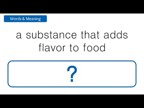 a substance that adds flavor to food seasoning ?