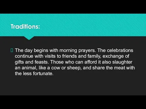 Traditions: The day begins with morning prayers. The celebrations continue with visits