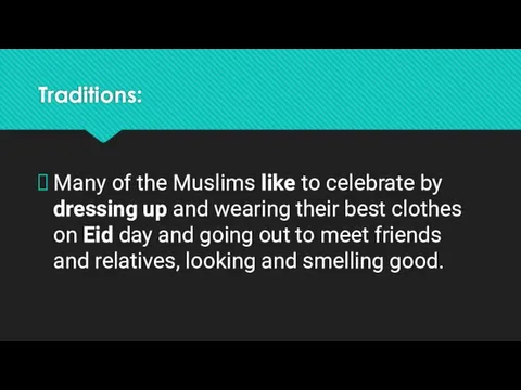 Traditions: Many of the Muslims like to celebrate by dressing up and