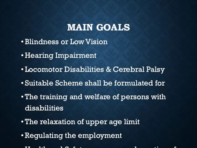 MAIN GOALS Blindness or Low Vision Hearing Impairment Locomotor Disabilities & Cerebral