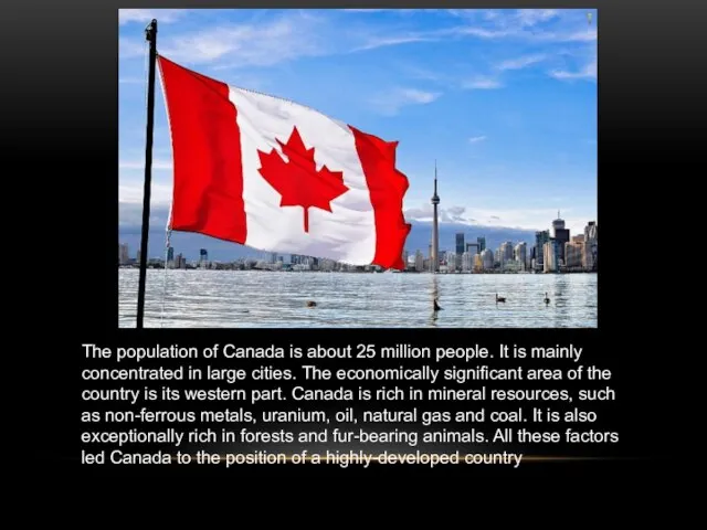 The population of Canada is about 25 million people. It is mainly