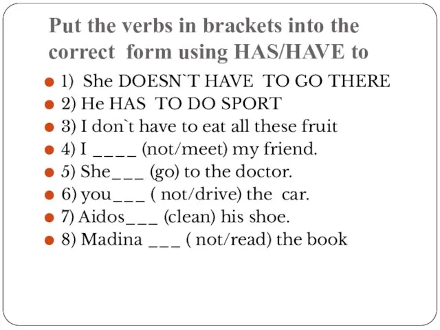 Put the verbs in brackets into the correct form using HAS/HAVE to
