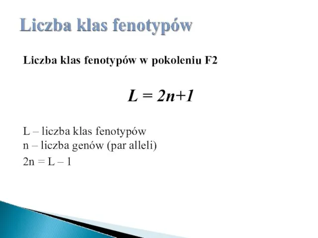 Liczba klas fenotypów w pokoleniu F2 L = 2n+1 L – liczba