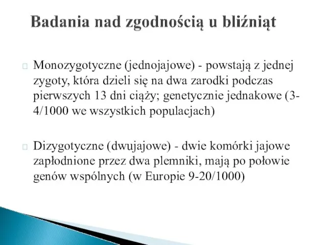 Monozygotyczne (jednojajowe) - powstają z jednej zygoty, która dzieli się na dwa